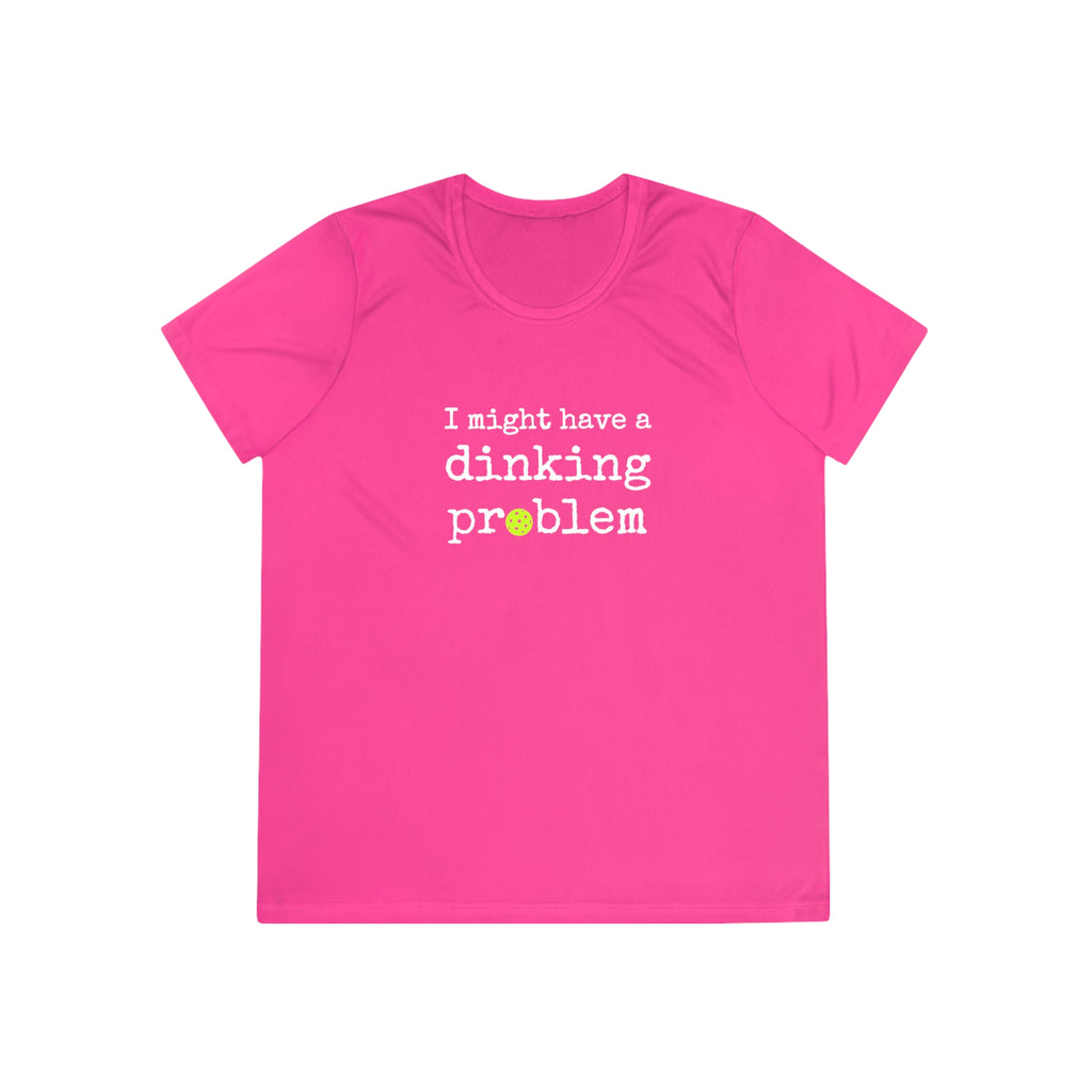 A New Pickleball Dryfit.  Ladies, short sleeve, crew neck, moisture-wicking fabric, graphic tee. I Might Have a Dinking Problem.