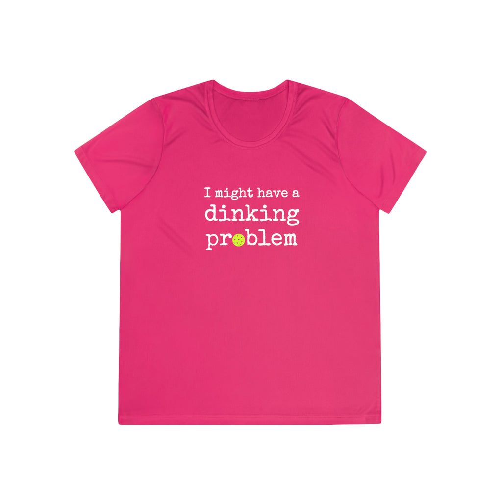 A New Pickleball Dryfit.  Ladies, short sleeve, crew neck, moisture-wicking fabric, graphic tee. I Might Have a Dinking Problem.