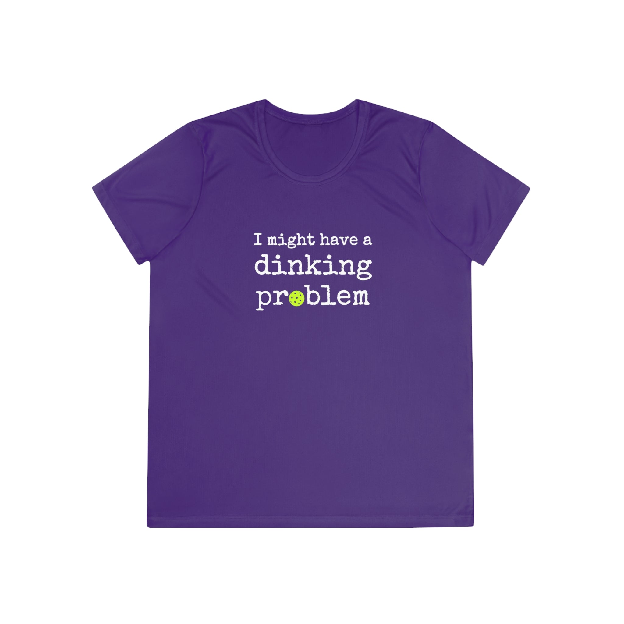 A New Pickleball Dryfit.  Ladies, short sleeve, crew neck, moisture-wicking fabric, graphic tee. I Might Have a Dinking Problem.