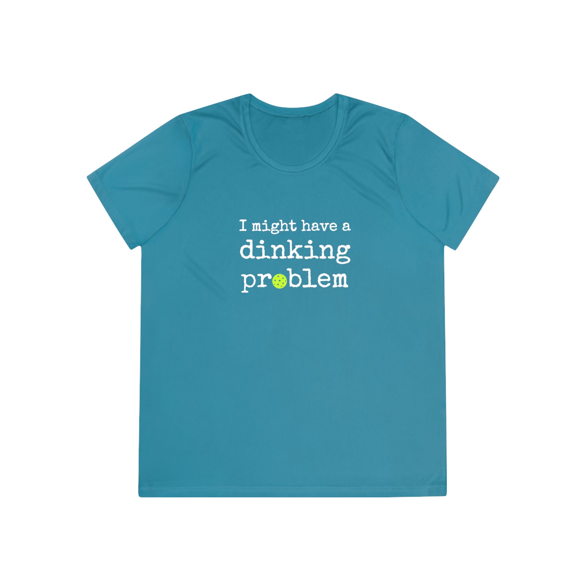 A New Pickleball Dryfit.  Ladies, short sleeve, crew neck, moisture-wicking fabric, graphic tee. I Might Have a Dinking Problem.