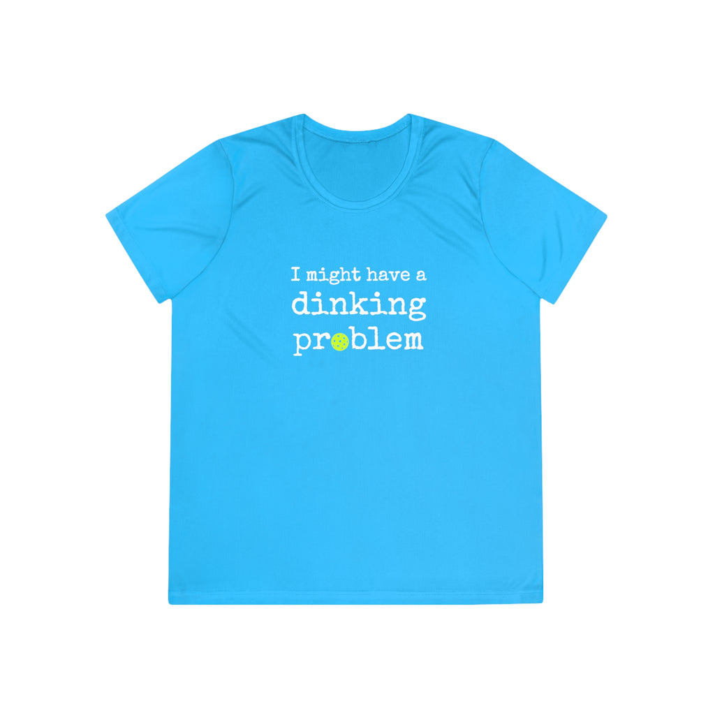 A New Pickleball Dryfit.  Ladies, short sleeve, crew neck, moisture-wicking fabric, graphic tee. I Might Have a Dinking Problem.